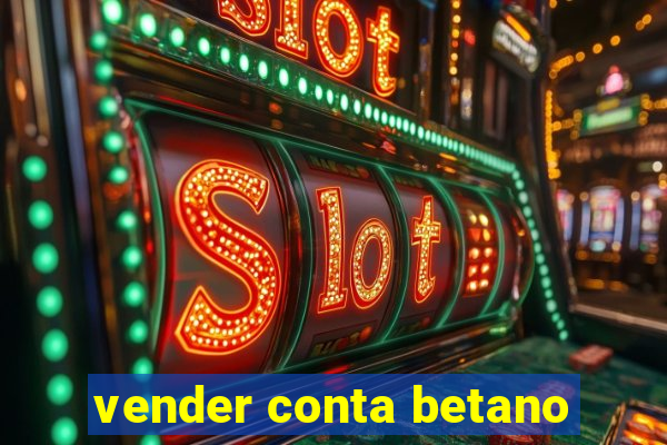 vender conta betano