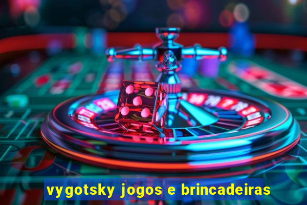 vygotsky jogos e brincadeiras