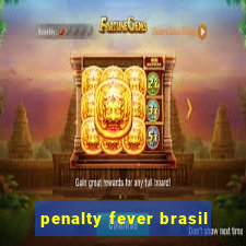 penalty fever brasil