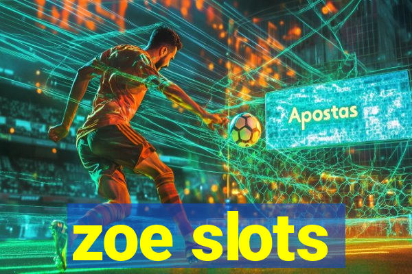 zoe slots