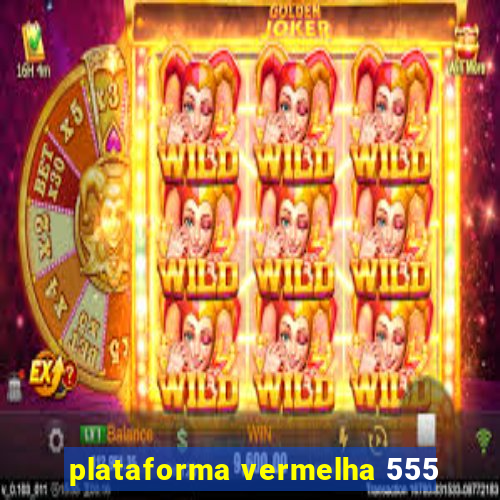 plataforma vermelha 555