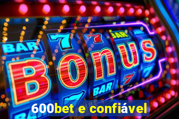 600bet e confiável