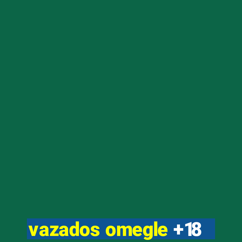 vazados omegle +18