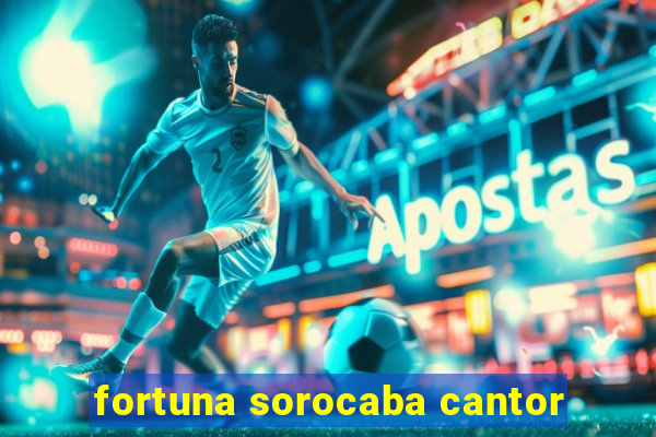 fortuna sorocaba cantor