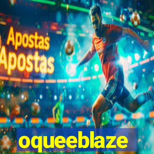 oqueeblaze