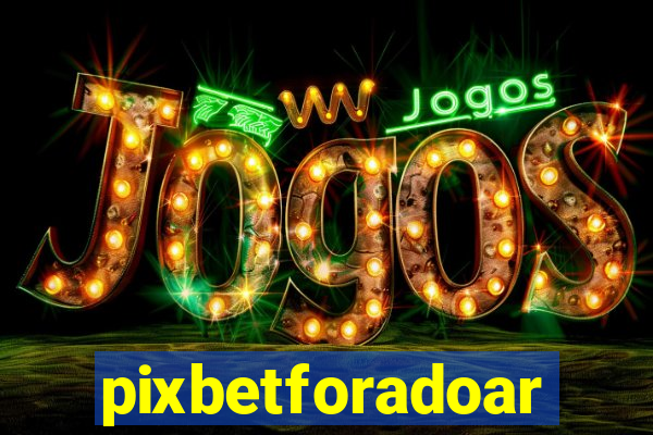 pixbetforadoar