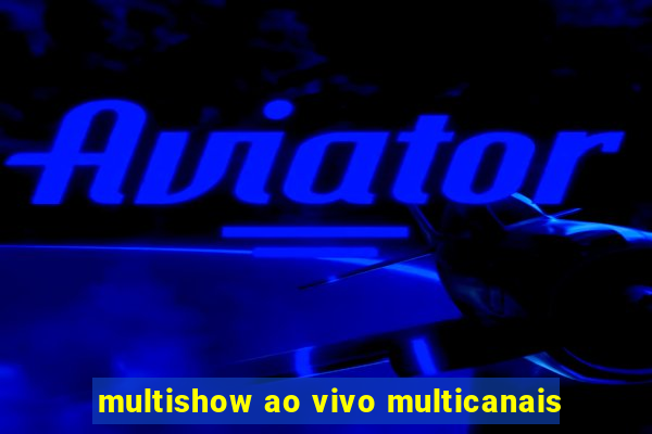 multishow ao vivo multicanais