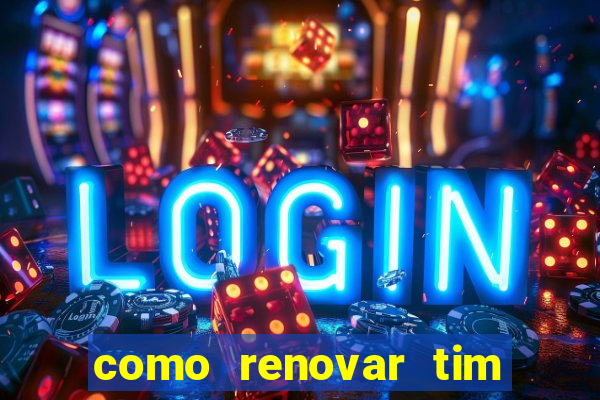 como renovar tim beta antes do prazo