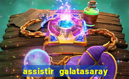 assistir galatasaray ao vivo