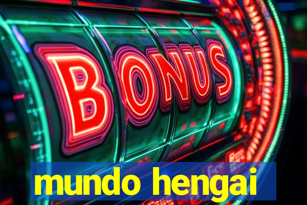 mundo hengai