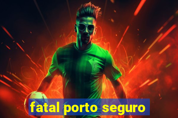 fatal porto seguro