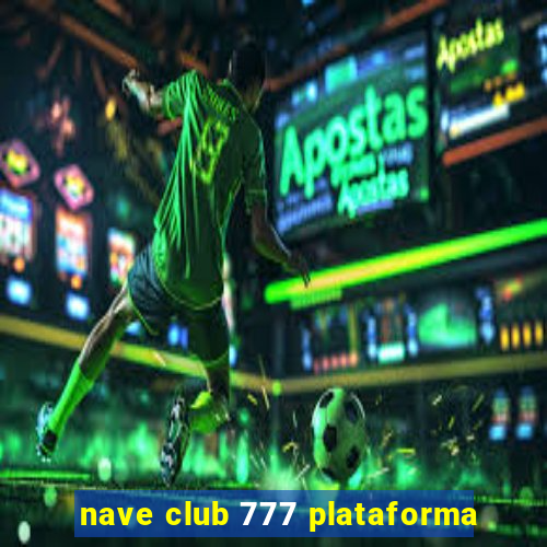 nave club 777 plataforma