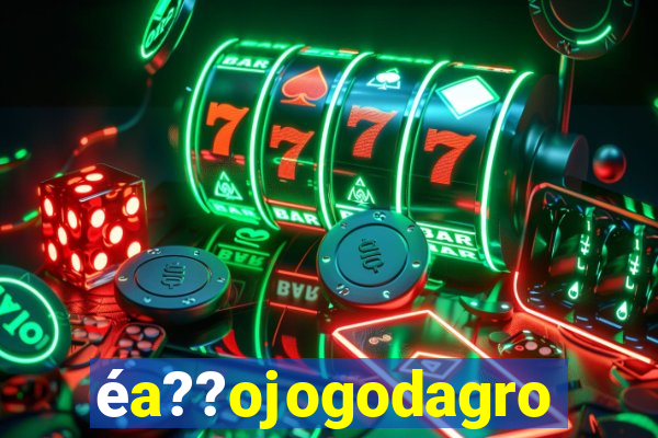 éa??ojogodagrow