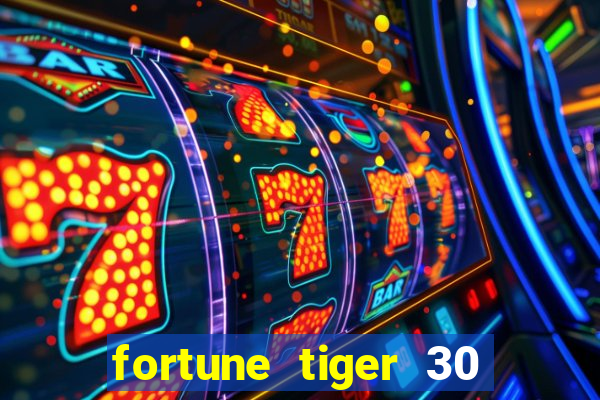 fortune tiger 30 reais grátis