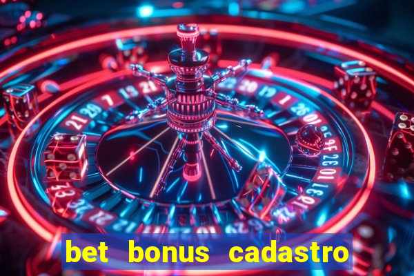 bet bonus cadastro sem deposito