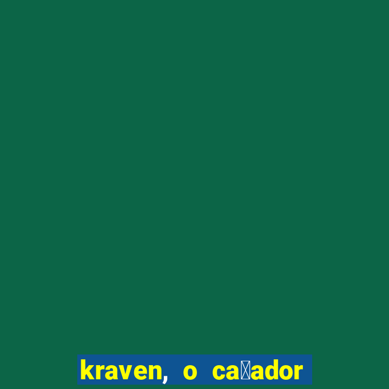 kraven, o ca莽ador filme completo dublado download