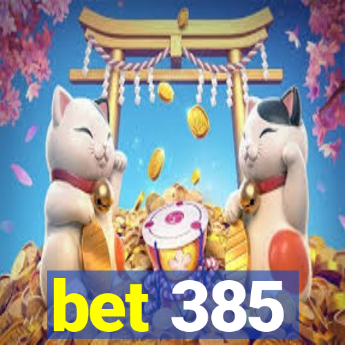 bet 385