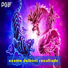 exame delboni resultado