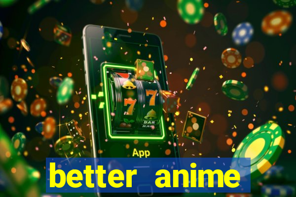 better anime download apk