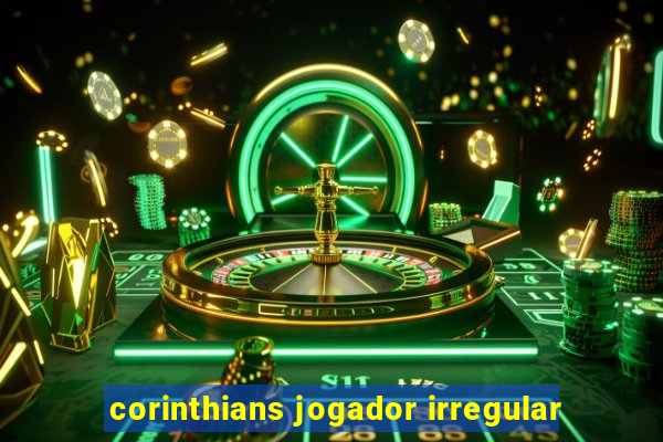 corinthians jogador irregular