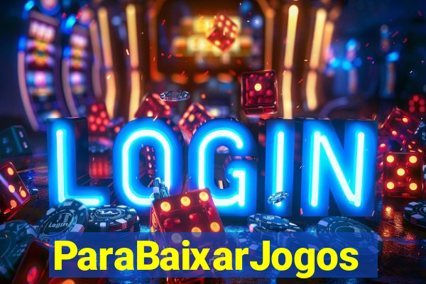 ParaBaixarJogos