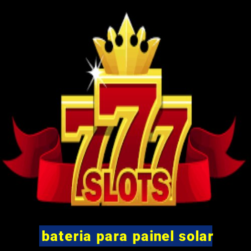 bateria para painel solar