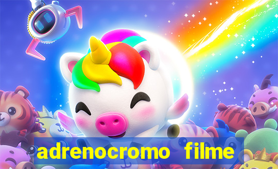 adrenocromo filme completo dublado