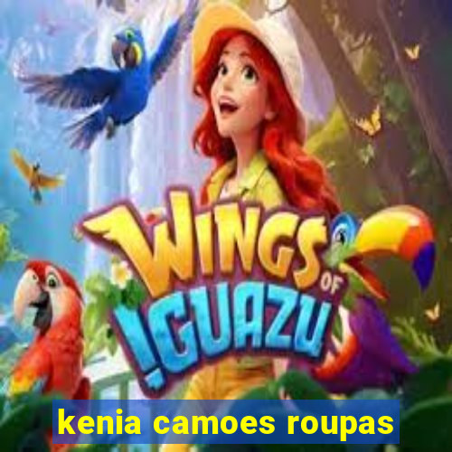 kenia camoes roupas