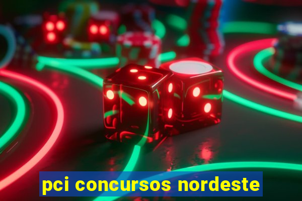 pci concursos nordeste