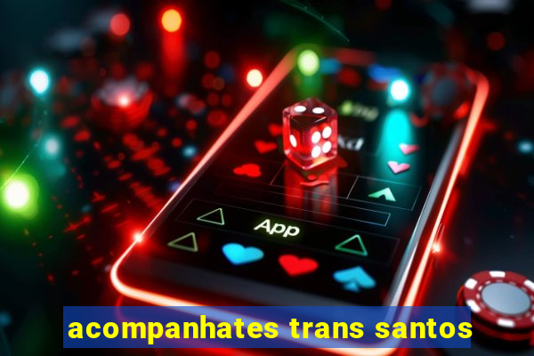 acompanhates trans santos