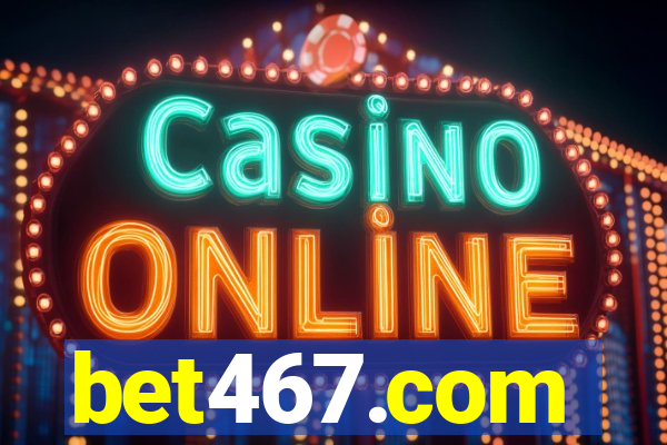 bet467.com