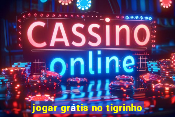 jogar grátis no tigrinho