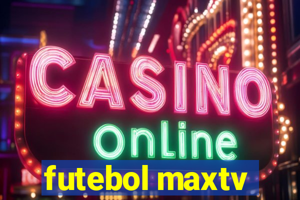 futebol maxtv