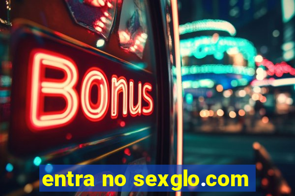 entra no sexglo.com