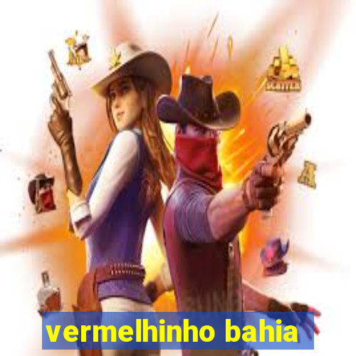 vermelhinho bahia