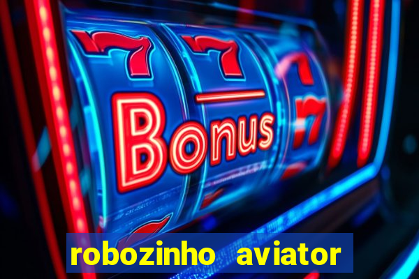 robozinho aviator bet nacional