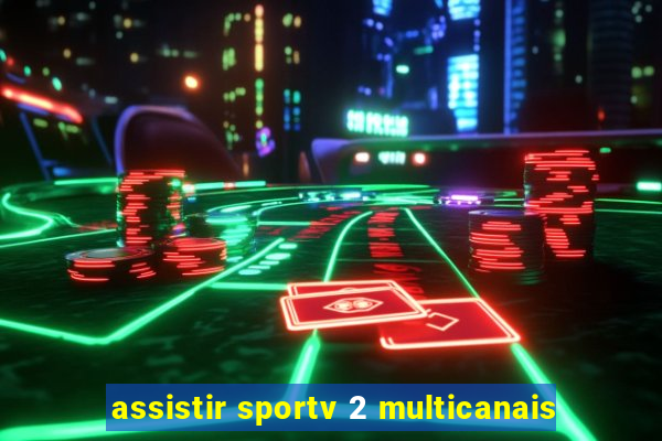 assistir sportv 2 multicanais