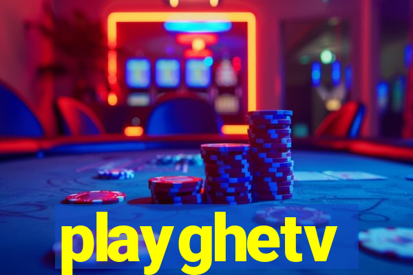 playghetv